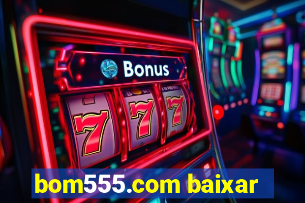 bom555.com baixar